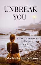 Image of girl sitting on beach looking towards a lighthouse in distance. Book title Unbreak You, tag line Hope is worth thirty-six cents, author name Michaela Kuntzmann